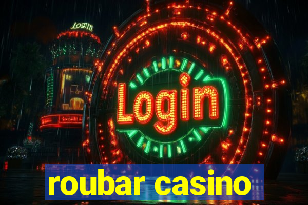 roubar casino